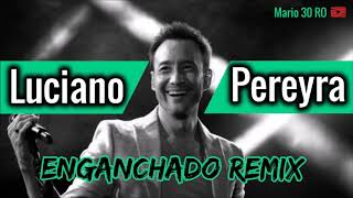 LUCIANO PEREYRA ENGANCHADO quotREMIXquot Canciones Movidas [upl. by Crellen]