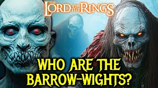 Barrow Wights Explored  Reanimated Fierce Unkillable Corpses Of Kings Possessed By Evil Spirits [upl. by Poucher700]