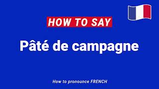 How to Pronounce Paté de Campagne In French correctly [upl. by Senaj]