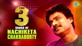 Top 3 Songs Of Nachiketa Chakraborty  Nilanjana  Tumi Ashbe Bole  E Mon Byakul [upl. by Radnaskela]