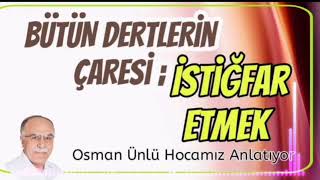 Bütün dertlerin çaresi İstiğfar Etmek  Osman Ünlü Hocamız Anlatıyor [upl. by Elamrej]