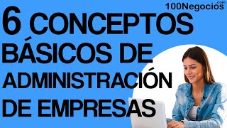 6 Conceptos Básicos de Administración de Empresas [upl. by Nalac104]