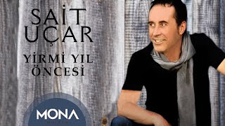 Sait Uçar  Yirmi Yıl Öncesi [upl. by Buatti]