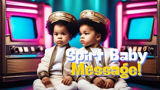 Spirit Baby Message  the unbelievable is made believable [upl. by Halyhs]