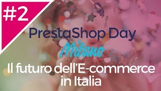 Il futuro dell’Ecommerce in Italia PrestaShop Day Milano 2018 [upl. by Jezreel]