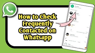 How to Check Frequently Contacted on Whatsapp [upl. by Megargee]