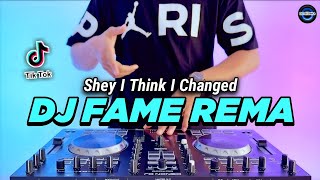 DJ FAME REMA REMIX FULL BASS VIRAL TIKTOK TERBARU 2023  DJ SHEY I THINK I CHANGED [upl. by Oralia]