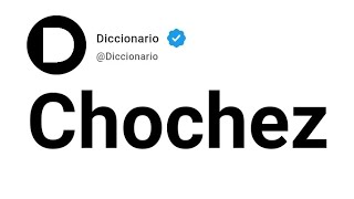 Chochez Significado En Español [upl. by Rooke20]