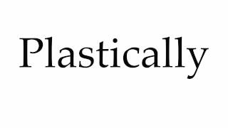 How to Pronounce Plastically [upl. by Tatiania]