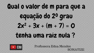 Qual o valor de m para que a equação tenha uma raiz nula  Professora Edna Mendes [upl. by Yasmin278]