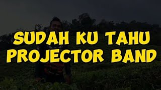 Sudah Ku Tahu  Projektor Band CoverLyrics by DeDeEe1channel [upl. by Oner967]