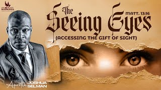 THE SEEING EYESACCESSING THE GIFT OF SIGHT WITH APOSTLE JOSHUA SELMAN [upl. by Hagen]