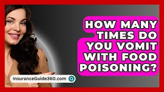 How Many Times Do You Vomit with Food Poisoning  InsuranceGuide360com [upl. by Leonidas754]