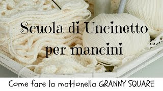 Come fare la mattonella classica Granny Square  Scuola di Uncinetto  tutorial per MANCINI 17 [upl. by Barbaresi]