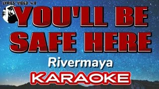 YOULL BE SAFE HERE  RIVERMAYA KARAOKE [upl. by Eppesuig269]