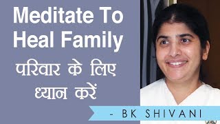 Meditate To Heal Family Part 7 BK Shivani Hindi [upl. by Patricia]