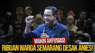 MAKIN ANTUSIAS RIBUAN WARGA SEMARANG DESAK ANIES [upl. by Hafinah]