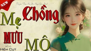 Nghe 1 lần nhớ đến già quot MẸ CHỒNG MƯU MÔ quot  Đọc truyện thực tế việt nam [upl. by Aneerahs]