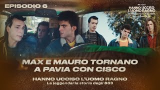 Hanno Ucciso l’Uomo Ragno Ep 6  Max e Mauro tornano a Pavia con Cisco [upl. by Aliehs]