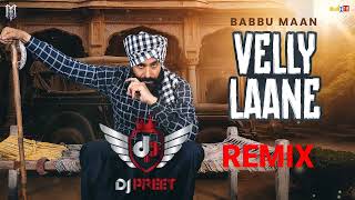 Velly Laane  Dhol Mix  Babbu Maan amp Remix Song Manpreet Maan  Preeti Delhi 2024 [upl. by Nnaillek682]