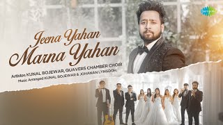 Jeena Yahan Marna Yahan  Kunal Bojewar FtQuavers Chamber Choir  Cover Song [upl. by Anaib969]