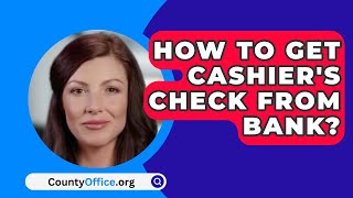 How To Get Cashiers Check From Bank  CountyOfficeorg [upl. by Eissen409]