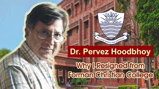 Dr Pervez Hoodbhoy  Why I Resigned from Forman Christian College [upl. by Christophe]