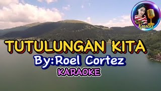 quotTUTULUNGAN KITAquotROEL CORTEZkaraoke [upl. by Eittak]