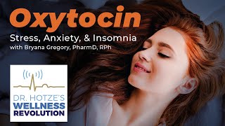 Oxytocin for Anxiety Stress amp Insomnia with Bryana Gregory Pharm D RPh [upl. by Anaujat247]