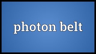 Photon belt Meaning [upl. by Eima]