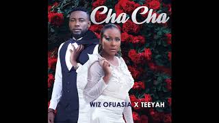 Wiz Ofuasia amp Teeyah  CHA CHA Audio [upl. by Stormi]