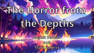 The Horror from the Depths by August Derleth and Mark Schorer Chtulhu Mythos Narrated by AI Ranni [upl. by Neill]