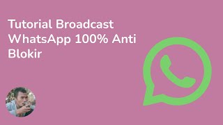 Tutorial Broadcast WhatsApp 100 Anti Blokir [upl. by Slerahc134]