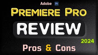 Adobe Premiere Pro Review in 2024  Pros and Cons I wish I had Known Earlier [upl. by Nico]