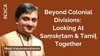 Beyond Colonial Divisions Looking At Saṃskṛtam amp Tamiḻ Together By Megh Kalyanasundaram [upl. by Ylrebmit]