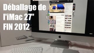 DéballageUnboxing  iMac 27quot Fin 2012 Français Design Test rapidité Premier démarrage [upl. by Adnwahs]