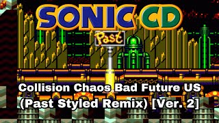 Ver 2 Sonic CD  Collision Chaos Bad Future US Past Styled Remix [upl. by Armat]