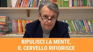 Ripulisci la mente il cervello rifiorisce [upl. by Donnenfeld]