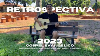 RETROSPECTIVA 2023  GOSPEL EVANGÉLICO [upl. by Henarat]