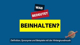 Was bedeutet quotbeinhaltenquot  Definition Synonyme amp Beispiele  Deutsch lernen B2 C1 C2 [upl. by Imoen]