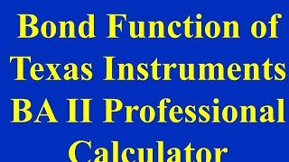 Bond Function of Texas Instrunents BA II Professional Calculator [upl. by Adniles186]