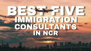 Top 5 Immigration Consultants In Delhi NCR [upl. by Riley]