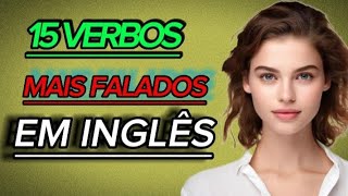 🗽15 verbos em inglês mais utilizados com exemplos 📚✍️ [upl. by Gavan152]