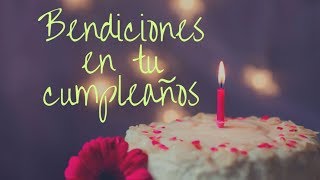 Bendiciones en tu Cumpleaños Buenos Deseos [upl. by Annohsal]