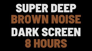 8 Hours Super Deep Brown Noise  Sleep Study Focus  NO ADS [upl. by Aicnatsnoc837]