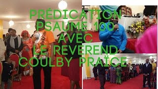 PREDICATION PSAUME 100 AVEC LE REVEREND COULBY PRAÏCE [upl. by Rehpitsirhc]