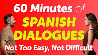 60 Minutes of Spanish Dialogues — Not Too Easy But Not Difficult [upl. by Niknar633]