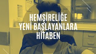 HEMŞİRELİĞE YENİ BAŞLAYANLARA HİTABEN [upl. by Melleta]