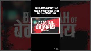 Gangs Of Wasseypur Team Returns With New Web Series Badshah Of Begusarai [upl. by Ydnak]