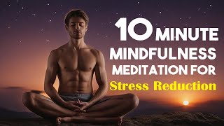 10 Minute Mindfulness Meditation for Stress Reduction [upl. by Pineda]